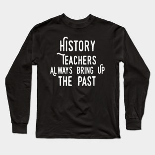 history teacher ,appreciation quotes , history teacher meme 2020 , community history teacher cool stuff Long Sleeve T-Shirt